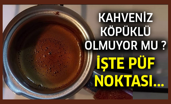 Yanılmışız köpüklü Türk kahvesi pişirmenin tekniği  bu kadar basitmiş